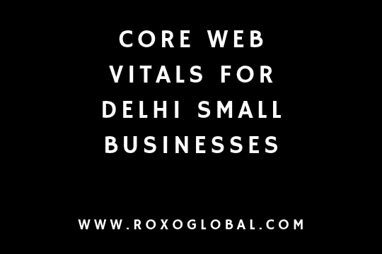 Core Web Vitals for Delhi Small Businesses: A Practical Fix List for 2026