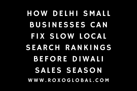 How Delhi Small Businesses Can Fix Slow Local Search Rankings Before Diwali Sales Season