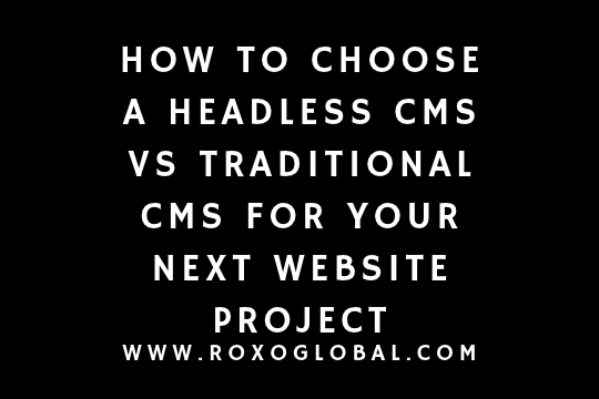 How to Choose a Headless CMS vs Traditional CMS for Your Next Website Project