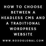 How to Choose Between a Headless CMS and a Traditional WordPress Website: Practical Guide for Businesses