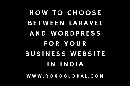 How to Choose Between Laravel and WordPress for Your Business Website in India