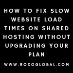 How to Fix Slow Website Load Times on Shared Hosting Without Upgrading Your Plan