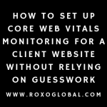 How to Set Up Core Web Vitals Monitoring for a Client Website Without Relying on Guesswork