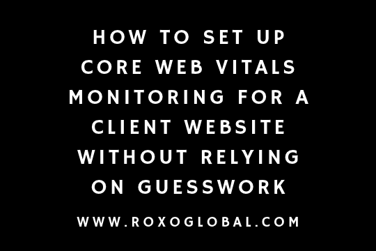 How to Set Up Core Web Vitals Monitoring for a Client Website Without Relying on Guesswork