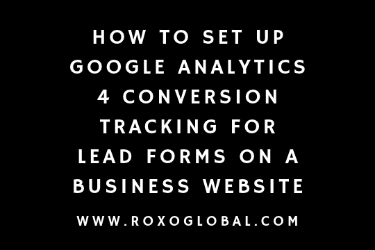How to Set Up Google Analytics 4 Conversion Tracking for Lead Forms on a Business Website