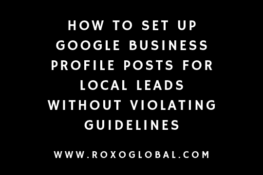 How to Set Up Google Business Profile Posts for Local Leads Without Violating Guidelines