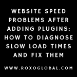 Website Speed Problems After Adding Plugins: How to Diagnose Slow Load Times and Fix Them Without Breaking Your Site